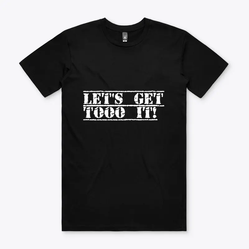 Men's Let's Get Tooo It Tee