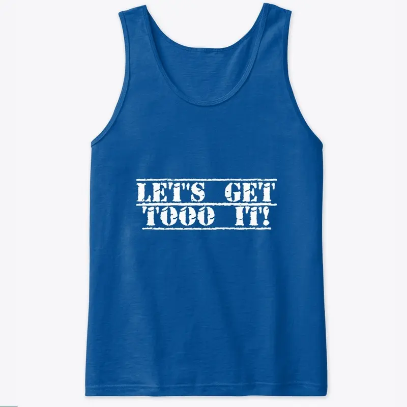 Unisex Let's Get Toooo It! Tank